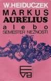 Heiduczek W. - MARKUS AURÉLIUS ALEBO SEMESTER NEŽNOSTI