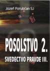 Porubčan J. - POSOLSTVO 2. - SVEDECTVO PRAVDE III.