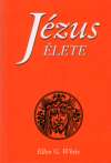 White E.G. - JÉZUS ÉLETE
