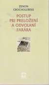 Grocholewski Z. - POSTUP PRI PRELOŽENÍ A ODVOLANÍ FARÁRA