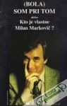 Mia - /Bola/ som pri tom alebo Kto je vlastne Milan Markovič?