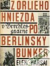Karsai Elek - Z orlieho hniezda v Berchtesgadene  po berlínsky bunker 