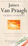 Van Praagh James - Talking to Heaven: A Medium´s Message of Life after Death