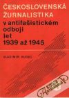 Hudec Vladimír - Československá žurnalistika v antifašistickom odboji let 1939 až 1945