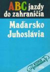 Kolektív autorov - Abc jazdy do zahraničia - Maďarsko, Juhoslávia