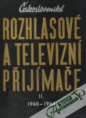 Obal knihy Československé rozhlasové a televizní přijímače II. /1960-1964/