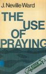 Ward J.Neville - The Use of Praying