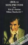 Mia - (Bola) som pri tom alebo Kto je vlastne Milan Markovič?