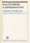 Dvořáček Ivan a kolektív - Akutní medicína - Údaje pro klinickou praxi