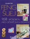Too Lilian - Feng šuej - 168 spôsobov, ako očistiť svoj domov