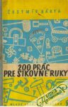 Bárta Čestmír - 200 prác pre šikovné ruky