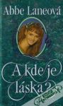 Laneová Abbe - A kde je láska?