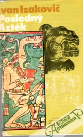 Obal knihy Posledný Azték alebo Chvála archeológie