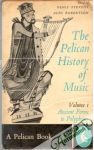 Stevens Denis, Robertson Alec - The pelican history of music: Vol. 1