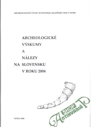 Obal knihy Archeologické výskumy a nálezy na Slovensku v roku 2004