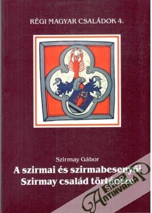 Obal knihy A szirmai és szirmabesenyoi Szirmay család torténete