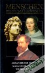 Kolektív autorov - Menschen, die die Welt Bewegten - Alexander der Grosse, Maria Sibylla Merian, Wilhelm Busch