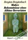 Breytenbach Breyten - Wahre Bekenntnisse eines Albino-Terroristen