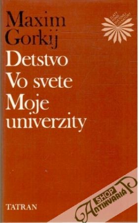 Detstvo, Vo svete, Moje univerzity - Gorkij Maxim