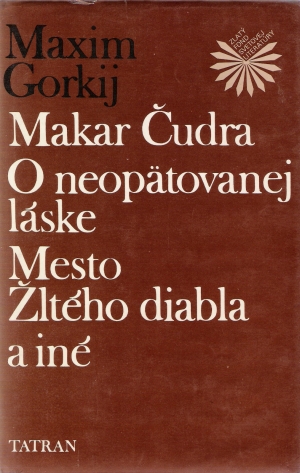 Makar Čudra, O neopätovanej láske, Mesto Žltého diabla a iné - Gorkij Maxim