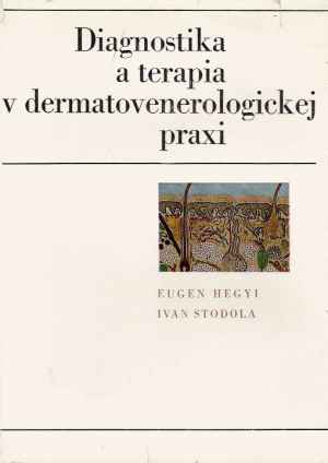 Diagnostika a terapia v dermatovenerologickej praxi - Hegyi Eugen, Stodola Ivan