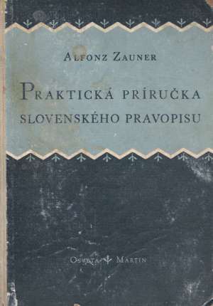 Praktická príručka slovenského pravopisu - Zauner Alfonz