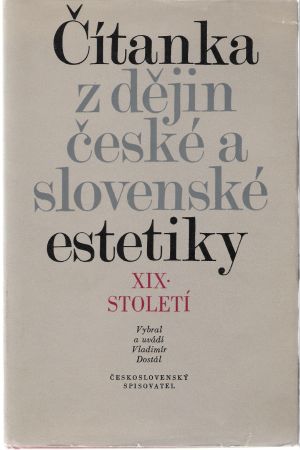 ČÍTANKA Z DĚJIN ČESKÉ A SLOVENSKÉ ESTETIKY XIX.STOLETÍ - Dostál Vladimír