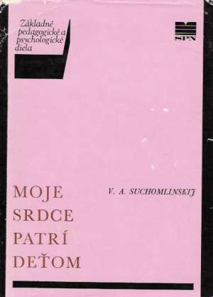 Moje srdce patrí deťom - Suchomlinskij V.A.