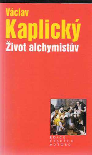 ŽIVOT ALCHYMISTUV - Kaplický Václav