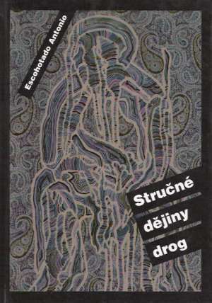 STRUČNÉ DĚJINY DROG - Escohotado A.