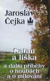Čejka Jaroslav - Satan a liška a další příběhy o houbách a o milování