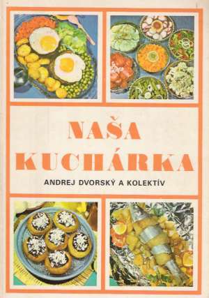 Naša kuchárka pre zdravých a chorých - Dvorský Andrej a kolektív