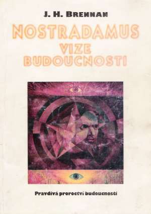 Nostradamus - vize budoucnosti - Brennan J.H.
