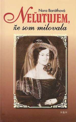 Neľutujem, že som milovala - Baráthová Nora