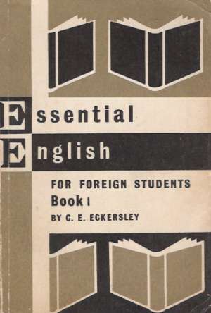 ESSENTIAL ENGLISH FOR FOREIGN STUDENTS 1. - Eckersley C.E.