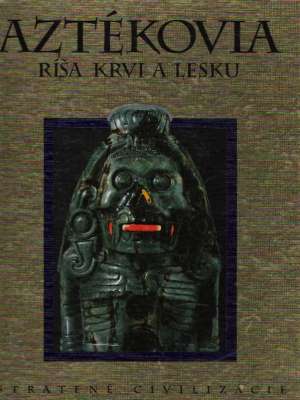 AZTÉKOVIA - RÍŠA KRVI A LESKU - kol.