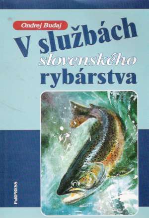 V SLUŽBÁCH SLOVENSKÉHO RYBÁRSTVA - Budaj Ondrej