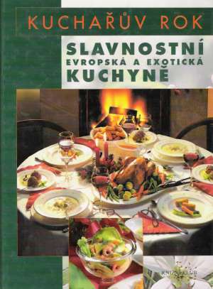 KUCHAŘUV ROK - SLAVNOSTNÍ EVROPSKÁ A EXOTICKÁ KUCHYNĚ