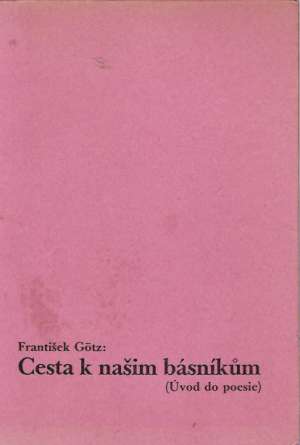 CESTA K NAŠIM BÁSNIKÚM /ÚVOD DO POESIE/ - Gotz F.