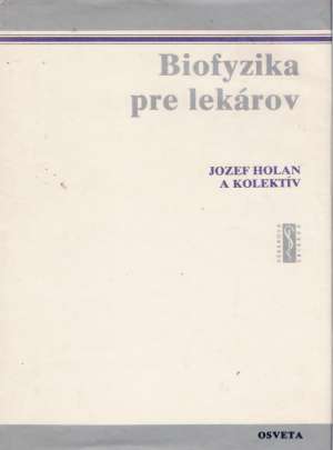 Biofyzika pre lekárov - Holan J. a kolektív