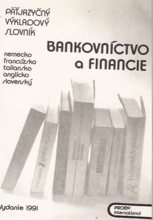 PäŤJAZYČNÝ VÝKLADOVÝ SLOVNÍK - BANKOVNÍCTVO A FINANCIE - Kol.