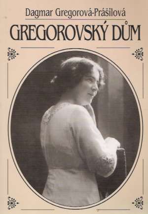 GREGOROVSKÝ DÚM - Gregorová- Prášilová D.
