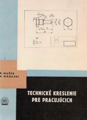 Technické kreslenie pre pracujúcich - Mašek, Nádasdi