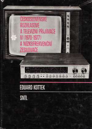 ČESKOSLOVENSKÉ ROZHLASOVÉ A TELEVIZNÍ PŘIJÍMAČE IV. - Kottek Eduard