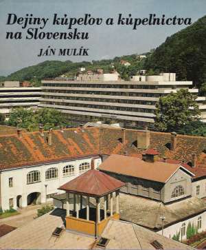 Dejiny kúpeľov a kúpeľníctva na Slovensku - Mulík Ján