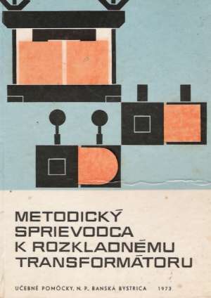 METODICKÝ SPRIEVODCA K ROZKLADNÉMU TRANSFORMÁTORU - Šucha J.