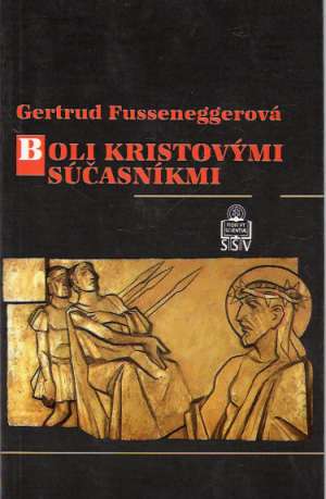Boli Kristovými súčasníkmi - Fusseneggerová Gertrud