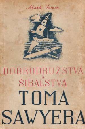 DOBRODRUŽSTVÁ A ŠIBALSTVÁ TOMA SAWYERA - Twain Mark
