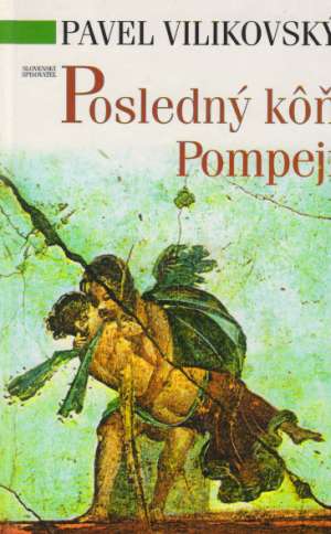 Posledný kôň Pompejí - Vilikovský Pavel