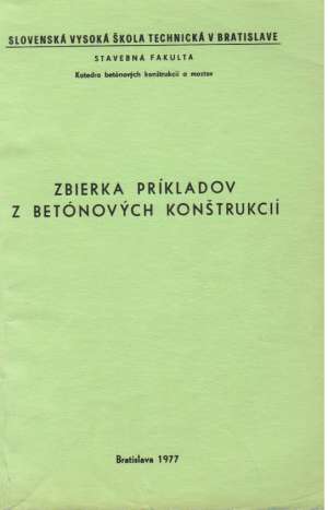 ZBIERKA PRÍKLADOV Z BETÓNOVÝCH KONŠTRUKCIÍ - Kolektív autorov